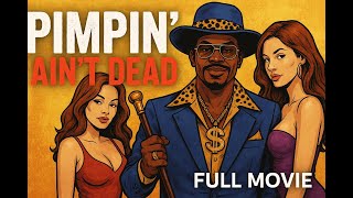 💥 PIMPIN’ AIN’T DEAD | FULL MOVIE 💥 UNCUT &amp; UNFILTERED
