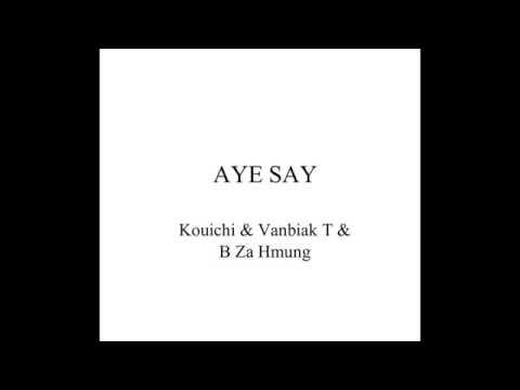 AYE SAY by kouichi,van biak T,b za hmung