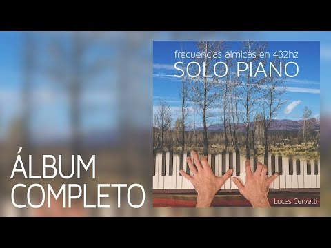 FRECUENCIAS ÁLMICAS EN 432hz SOLO PIANO - Lucas Cervetti (Álbum completo)