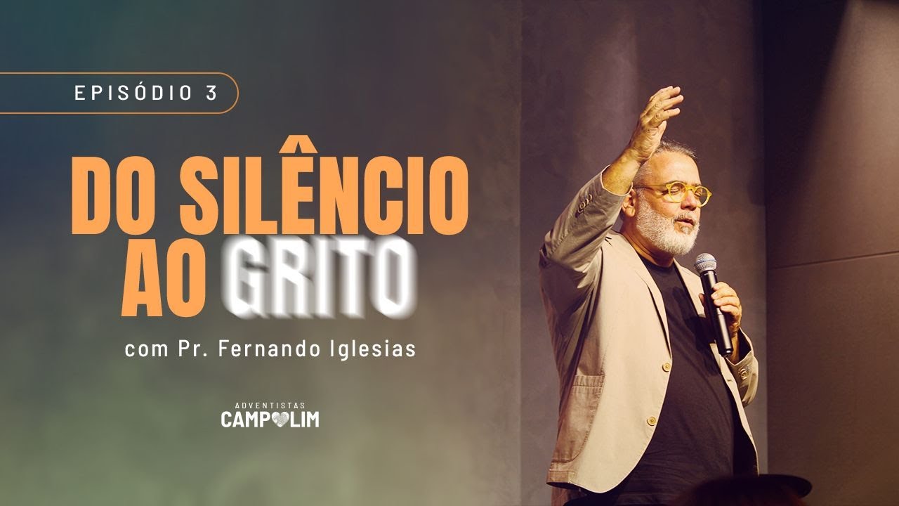 IASD Campolim | Do Silêncio ao GRITO | Episódio 3 | Pr. Fernando Iglesias