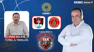 VANSPOR-ÜMRANİYESPOR | Kubilay ÖNAY ile SPOR ŞEHRİ VAN | 19 EKİM 2026