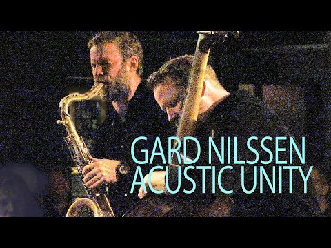 GARD NILSSEN ACUSTIC UNITY  |  BERGEN JAZZFORUM