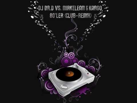 Dj Dr.D vs. Mirkelam & Kargo - 80'ler (CLUB-REMIX) www.djdrd.de.vu