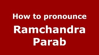 How to pronounce Ramchandra Parab
