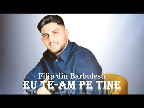 Filip din Barbulesti - Eu te am pe tine