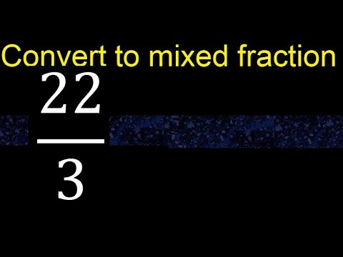 Convert 22/3 to mixed fraction, transform improper fractions to mixed, mixed