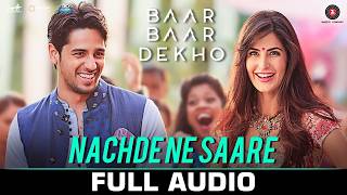 Download lagu Nachde Ne Saare | Baar Baar Dekho | Sidharth Malhotra & Katrina Kaif | Jasleen Royal | Full Audio mp3