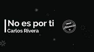 No es por ti - Carlos Rivera (Lyrics)