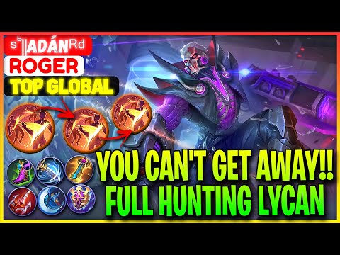 You Can't Get Away!! Full Hunting Lycan - Top Global Roger ˢꚝ‖Adánᴿᵈ - Mobile Legends
