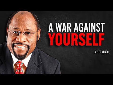 A WAR AGAINST YOURSELF | Myles Munroe Motivational Speech