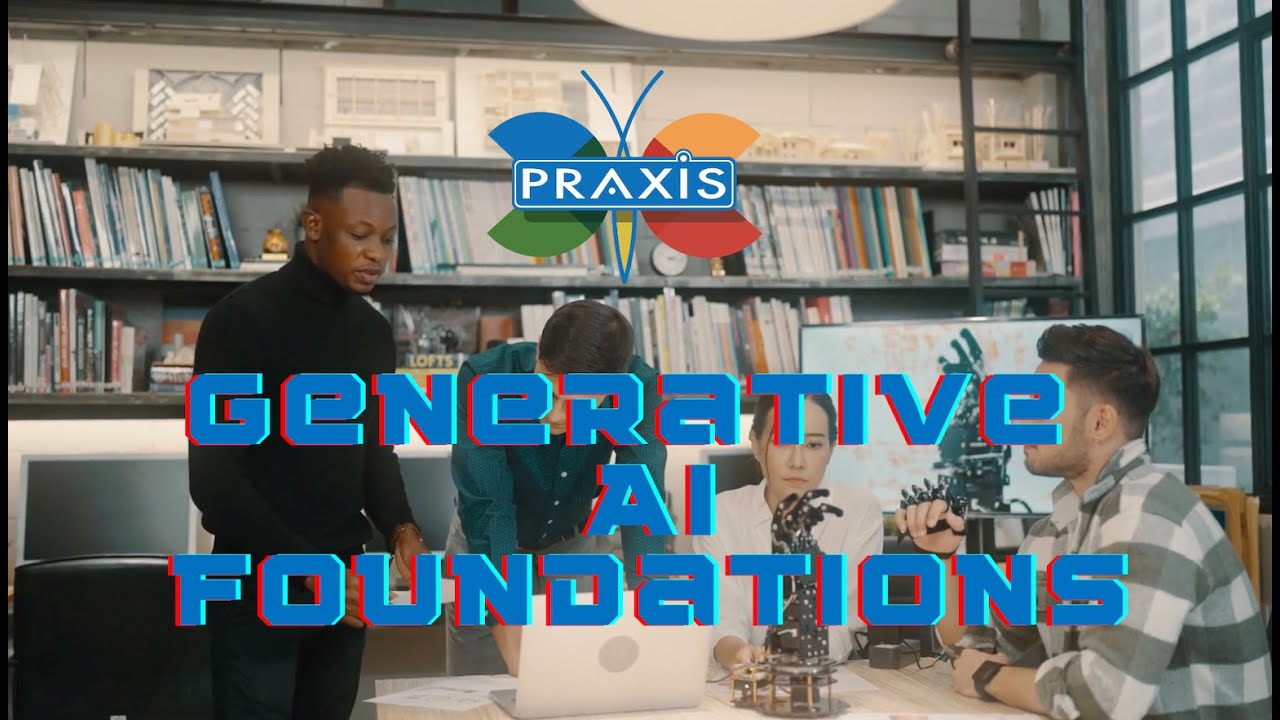 Praxis Generative AI Foundations Course