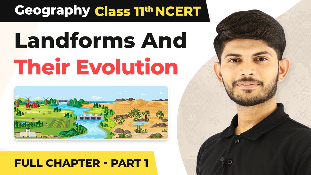Class 11 Geography Chapter 7 | Landforms And Their Evolution Full Chapter Explanation (Part 1)