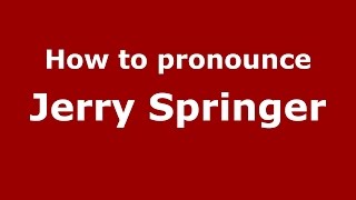 How to pronounce Jerry Springer