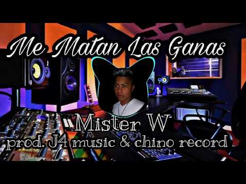 Mister W - Me Matan Las Ganas prod. J4 Music & Chino Récord