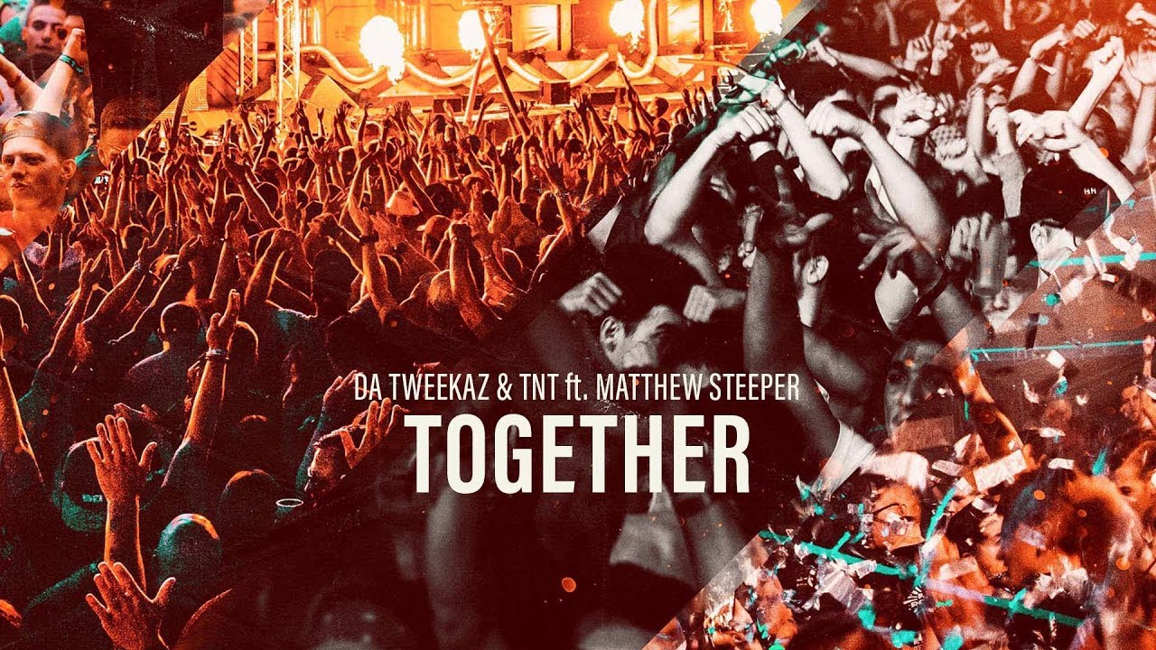 Da Tweekaz x TNT ft. Matthew Steeper — Together