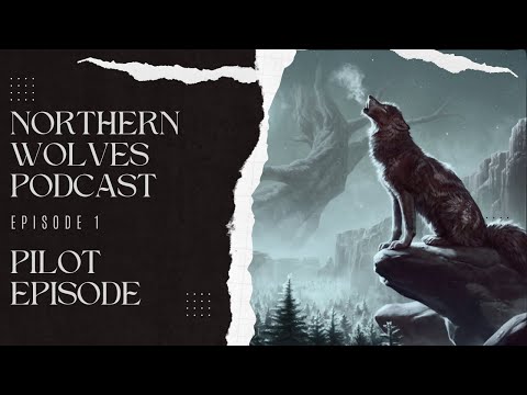 Northern Wolves Podcast - Episode 1 - Pilot