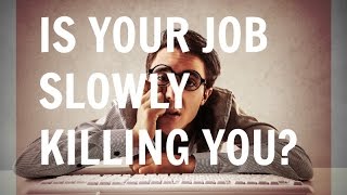 Is Your Job Slowly Killing You?