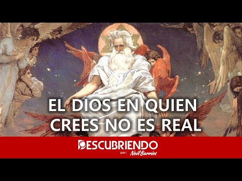 El "DIOS" en quien crees NO ES REAL