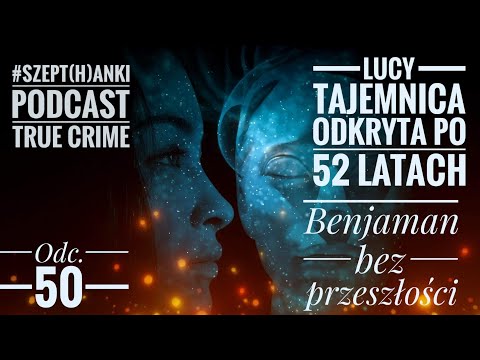 Zaginiona Lucy - córka rozwiązuje zagadkę po pół wieku! / Benjaman, którego nikt nie znał. Odc. 50
