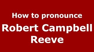 How to pronounce Robert Campbell Reeve