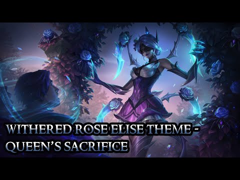Withered Rose Elise Theme - Queen's Sacrifice - League of Legends