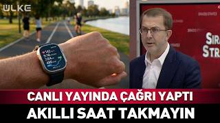 Akıllı Saat Takmayın! Canlı Yayında Çağrı Yaptı