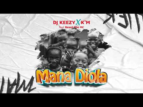 DJ KEEZY X K'M - MANA DIOLA (FEAT BEANT THE MC)