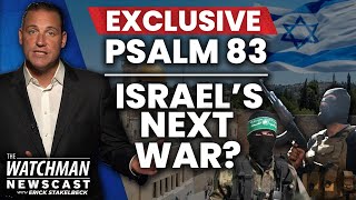 Does Psalm 83 Describe Israel’s War BEFORE Gog &amp; Magog? Bible Prophecy Update | Watchman Newscast