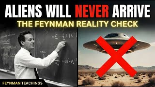 "Aliens Will NEVER Arrive The Feynman Reality Check”