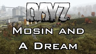 DayZ - Mosin and a Dream