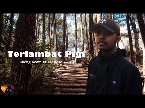 Terlambat Pigi - Ebeng Acom Ft KidRose | Lirik #musiktimur