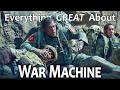 Everything GREAT About War Machine