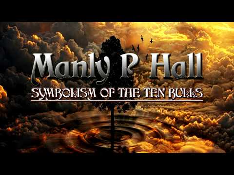 Manly P Hall - Symbolism Of The Ten Bulls - First Principles Of Philosophy Part 5