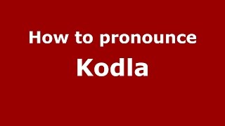 How to pronounce Kodla