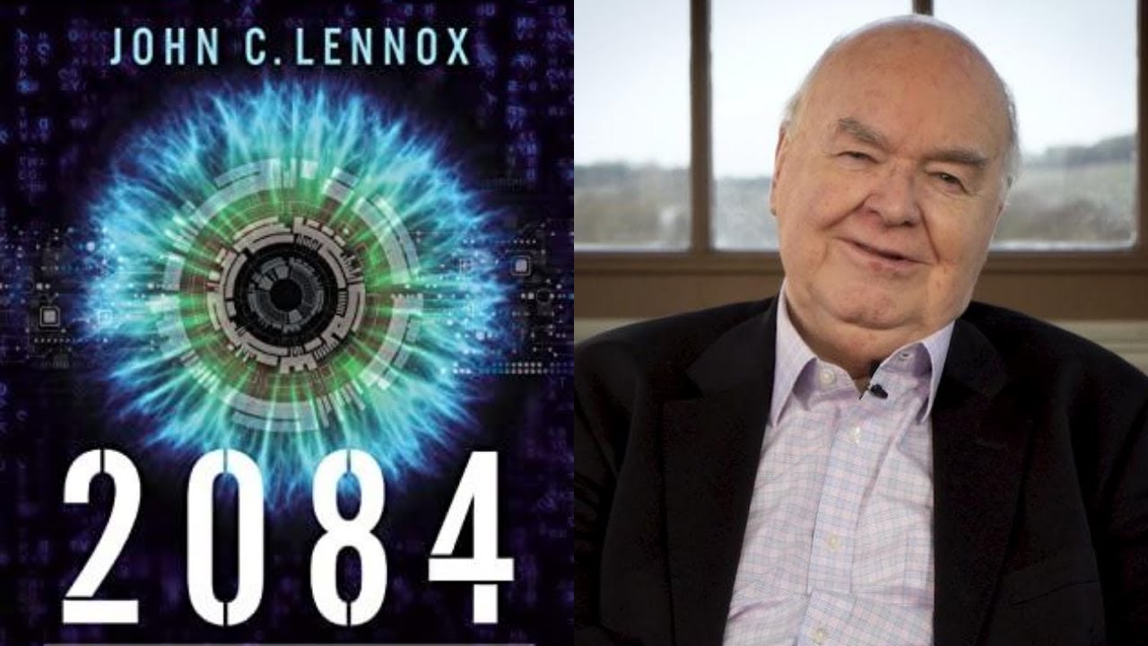 2084: Artificial Intelligence and the Future of Humanity | John C. Lennox