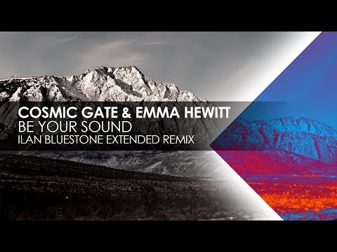 Cosmic Gate & Emma Hewitt - Be Your Sound (Ilan Bluestone Extended Remix)