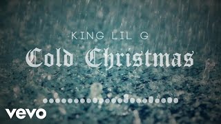 King Lil G - Cold Christmas (Audio)