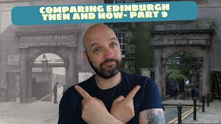 Comparing Edinburgh Then and Now- Part 9