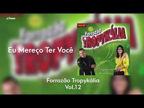 Forrozão Tropykália - Vol. 12 - Eu Mereço Ter Você