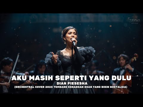 Dian Piesesha – Aku Masih Seperti Yang Dulu (Orchestral Cover 2025) | Bikin Nostalgia
