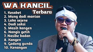 Download lagu FULL ALBUM TERBARU 2025 WA KANCIL KESABET - MUNG DADI MANTAN - LAKA SEJENE mp3