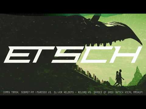 Tommy Trash & Sebastian Ingrosso vs. Oliver Heldens - Reload vs. Shades Of Grey (ETSCH Vocal Mashup)