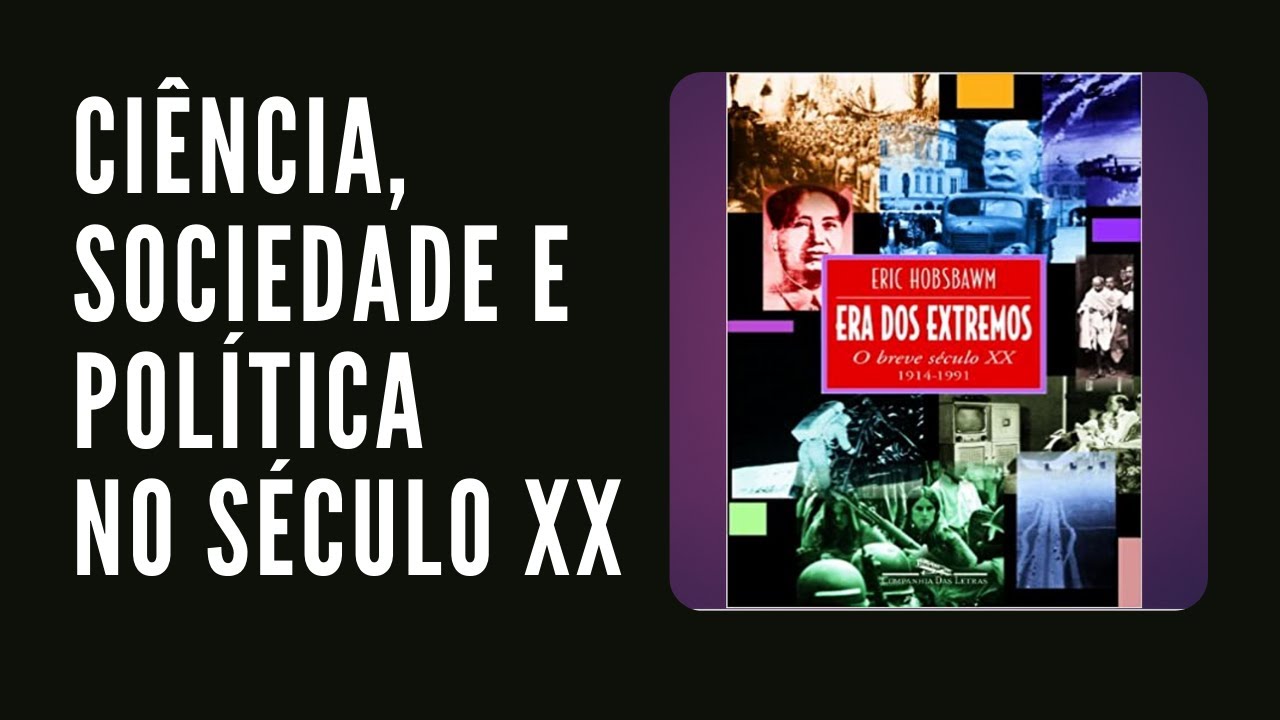 Era dos Extremos - Sociedade, política e sociedade no século XX