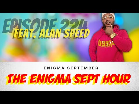 The Enigma Sept Hour podcast - ep. 224 feat. Alan Speed