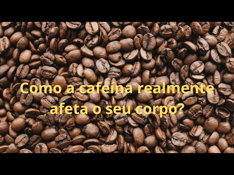 Como a cafeína realmente afeta o seu corpo?
