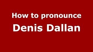 How to pronounce Denis Dallan