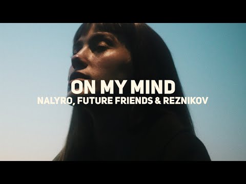NALYRO, Future Friends & Reznikov - On My Mind