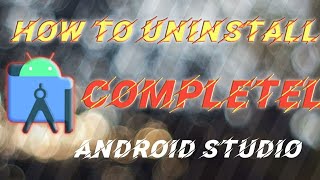 How to Completely Remove or Uninstall Android Studio
