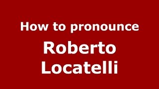How to pronounce Roberto Locatelli