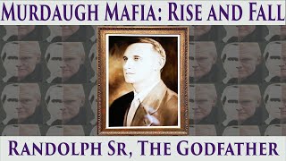 Murdaugh Mafia: Rise and Fall. Episode 1 Randolph Sr, the Godfather. A Podcast Documentary